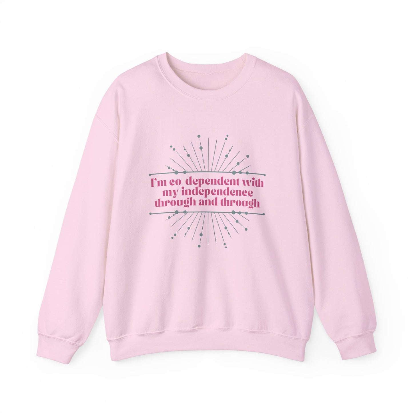 Co-dependant with my Independence Sweatshirt