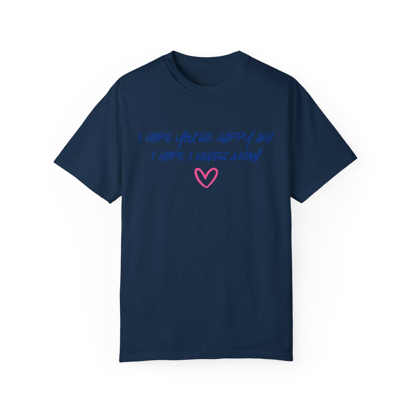 I Hope You’re Happy T-Shirt