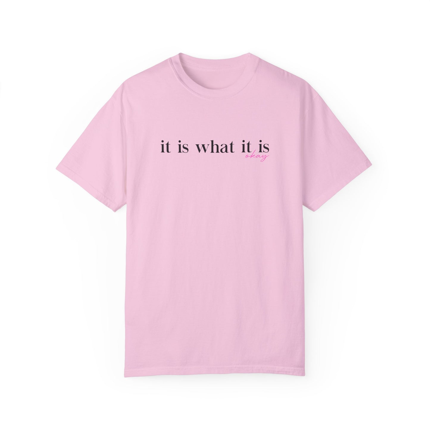 It Is What It Is Okay T-Shirt