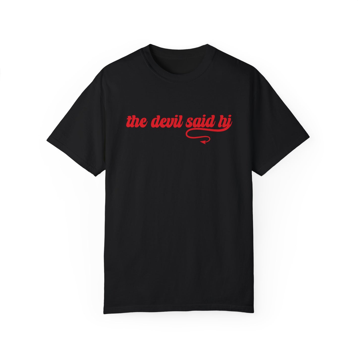 The Devil Said Hi Baby Look At Me Now T-Shirt