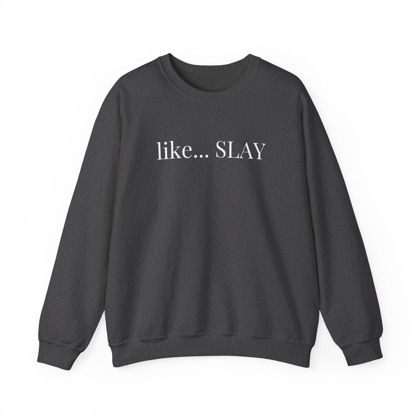 Like Slay Sweatshirt