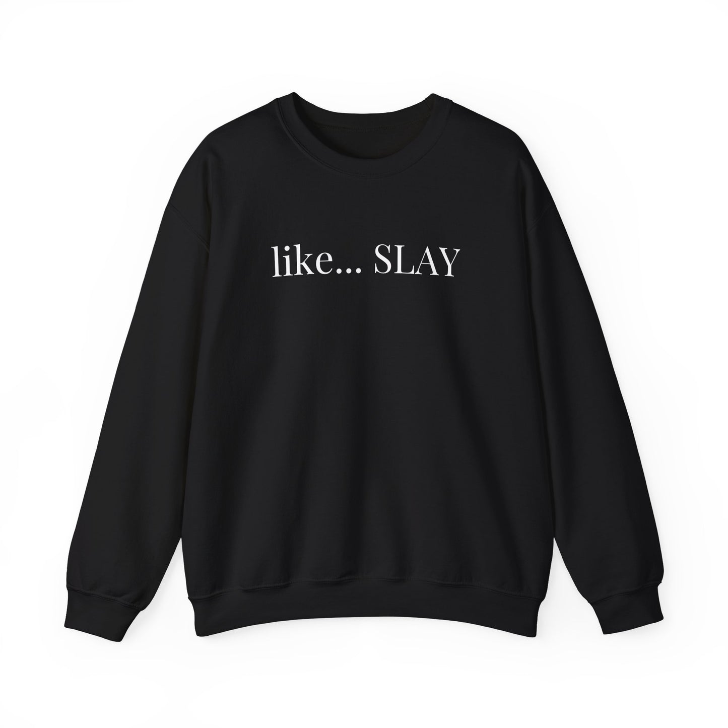 Like Slay Sweatshirt