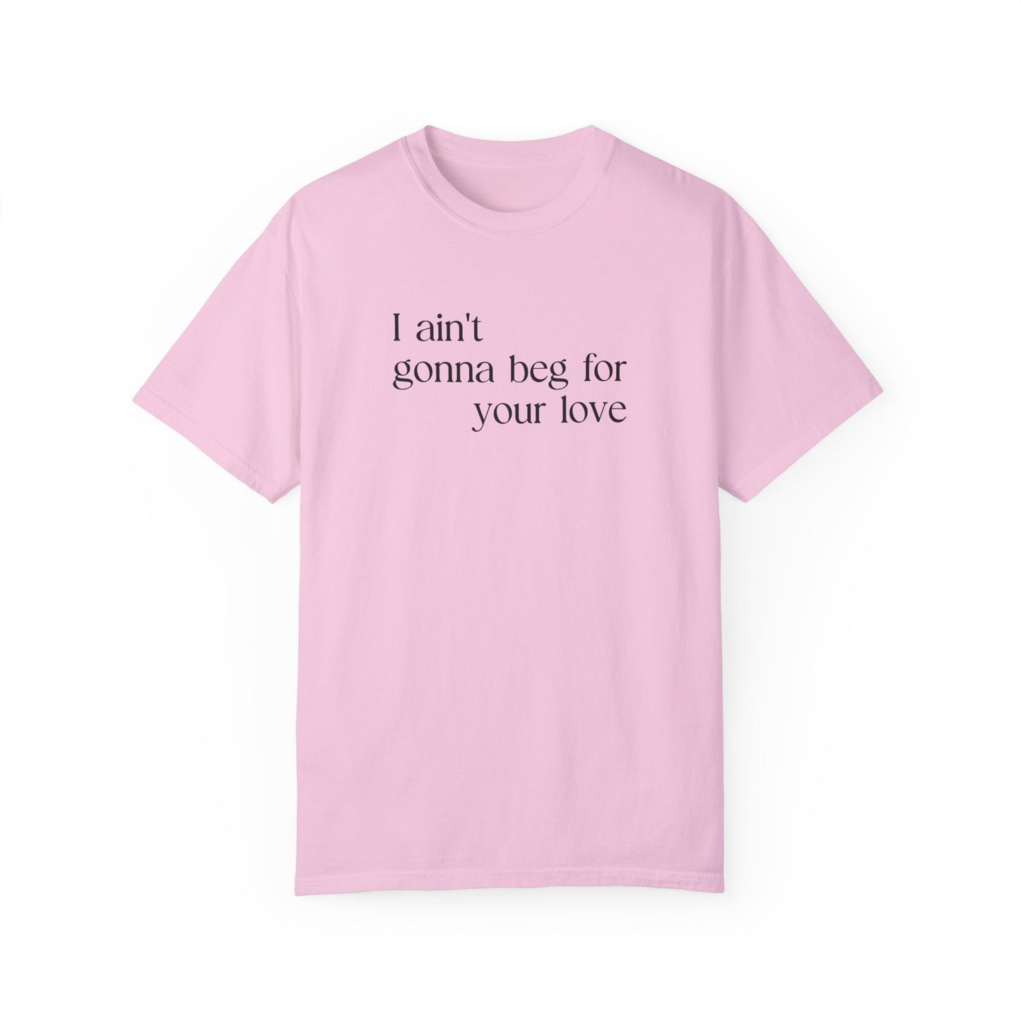 Beg for Your Love T-Shirt