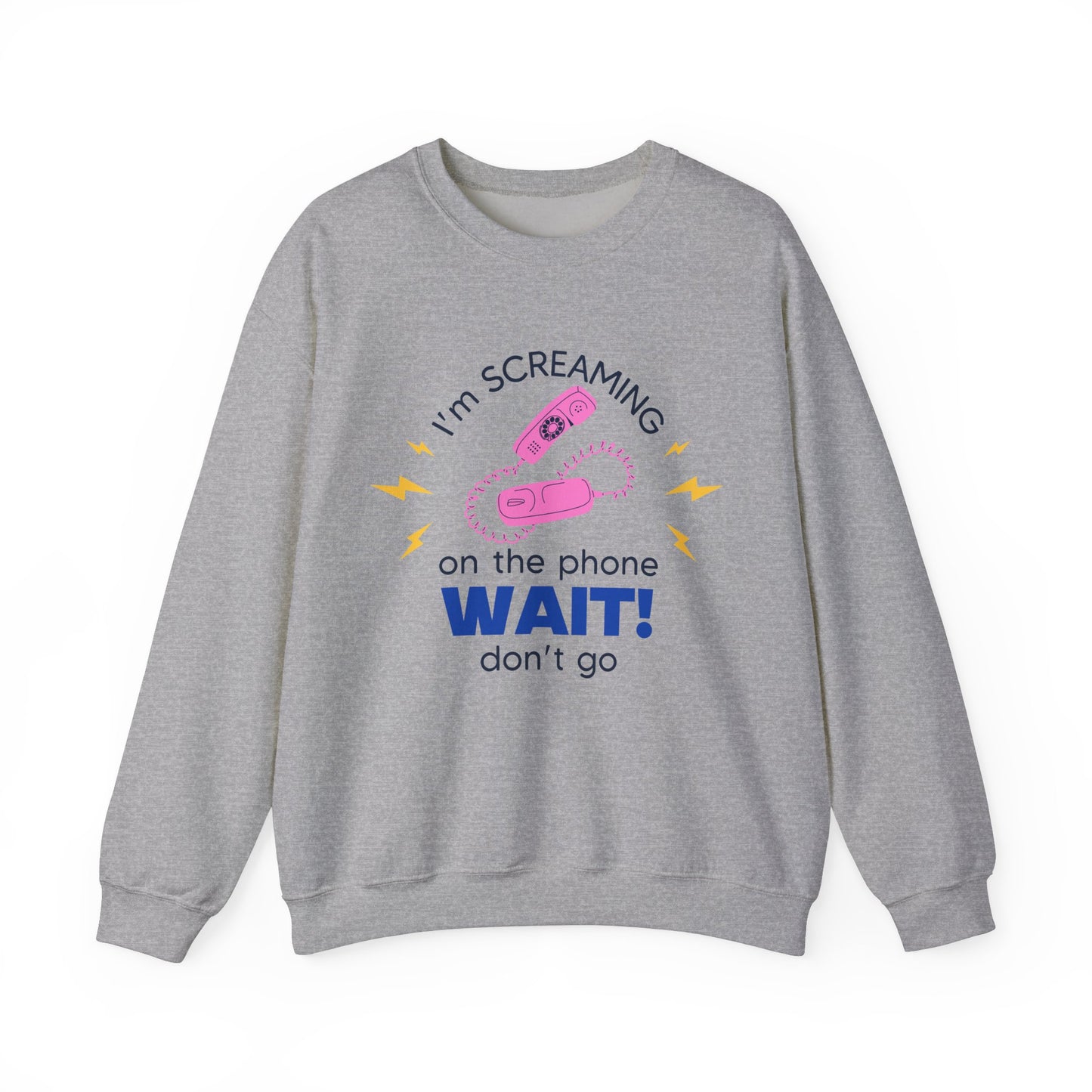 Wait Don't Go Sweatshirt