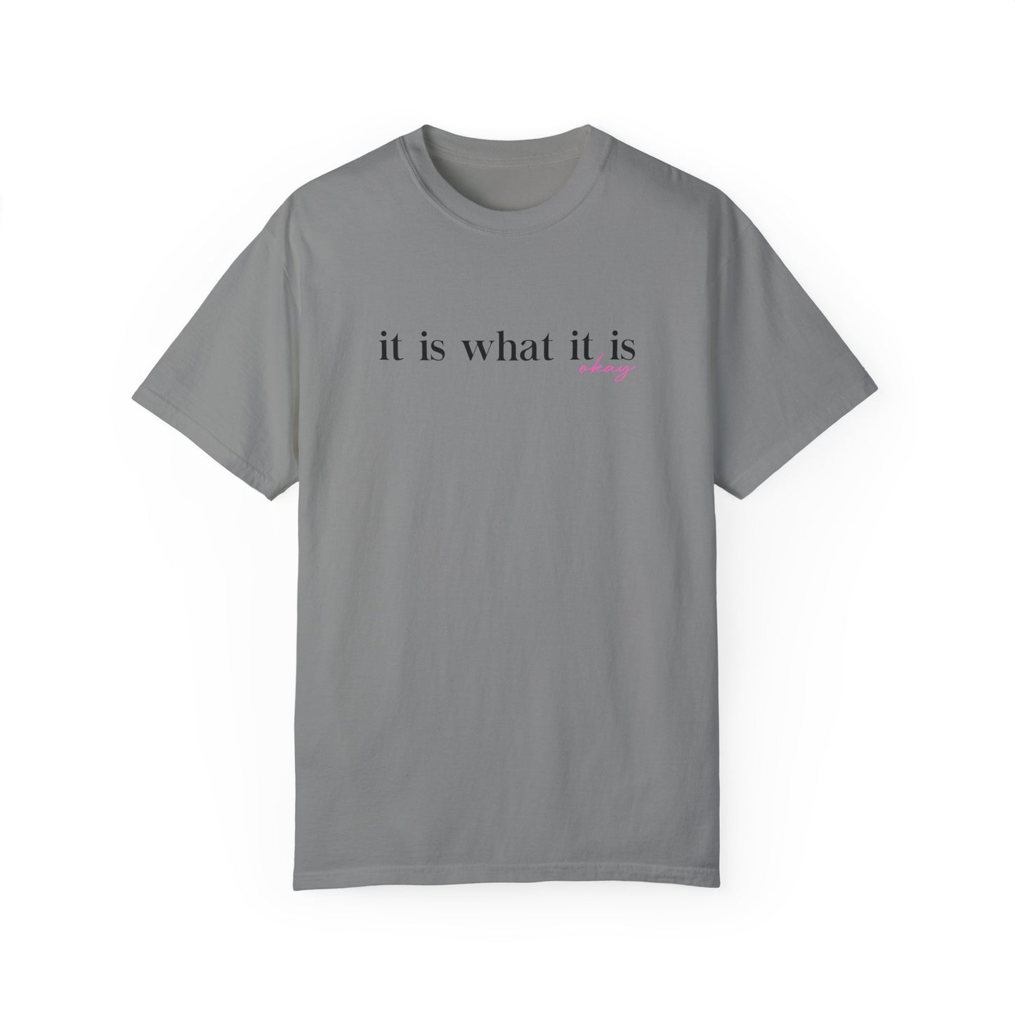 It Is What It Is Okay T-Shirt