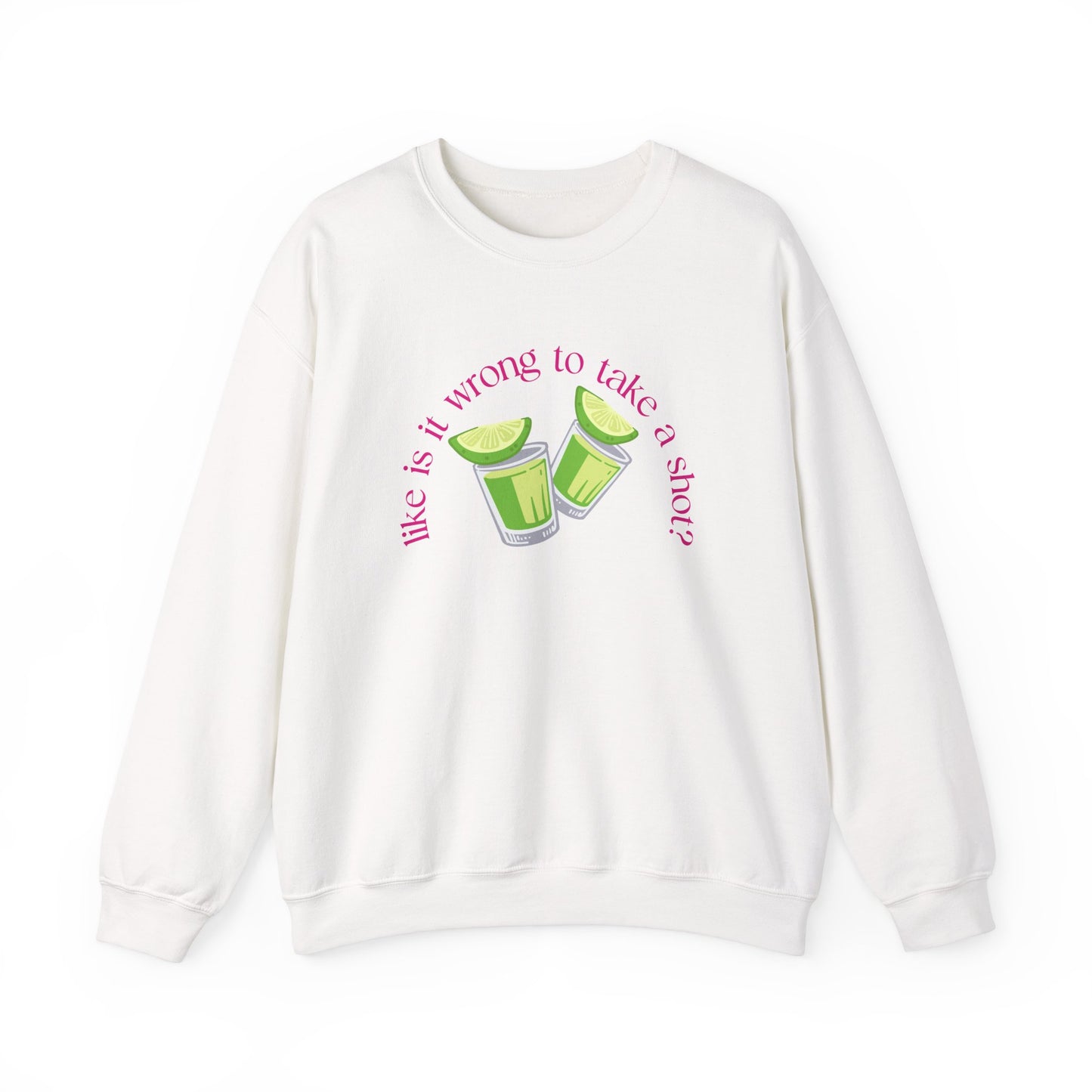 Like is it Wrong to Take a Shot Sweatshirt