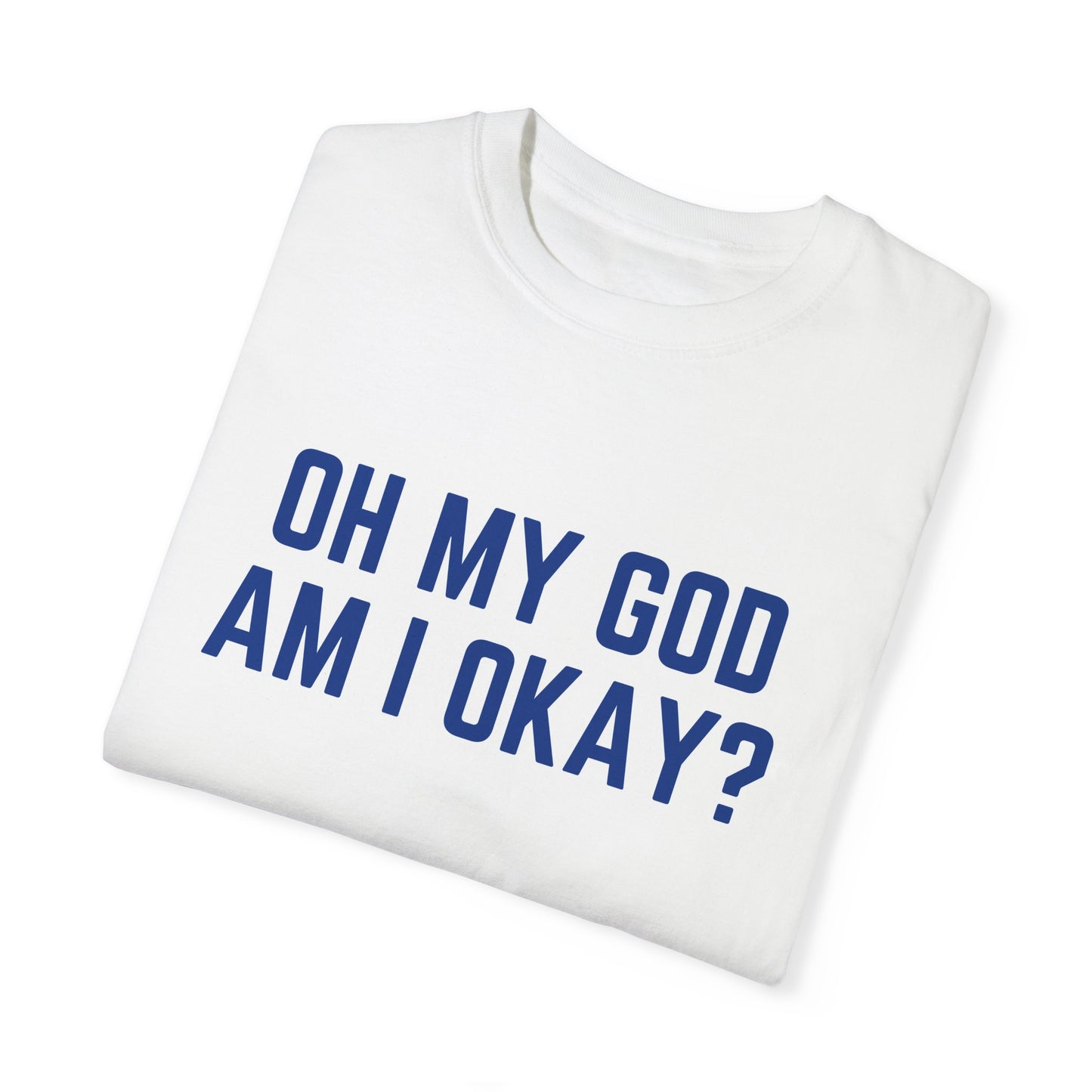 Oh My God Am I Okay Country Music T-Shirt