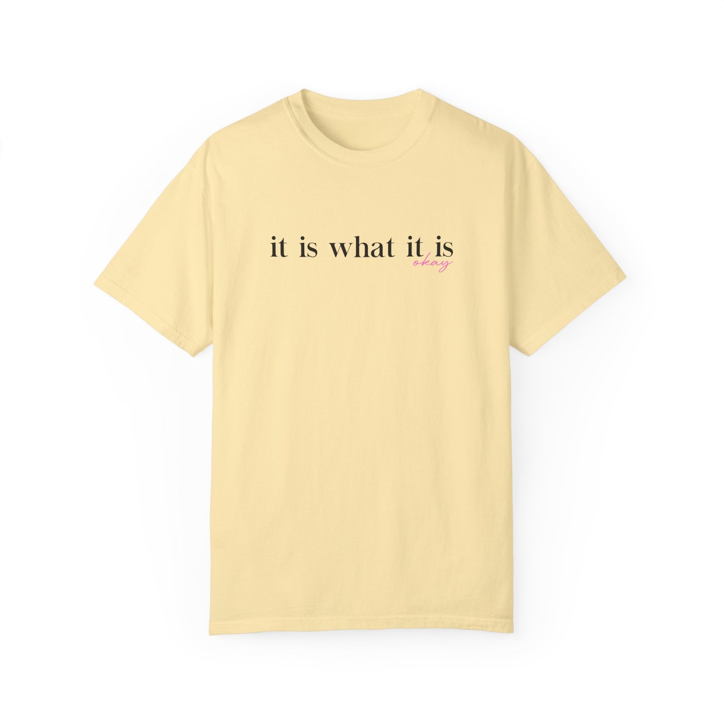 It Is What It Is Okay T-Shirt