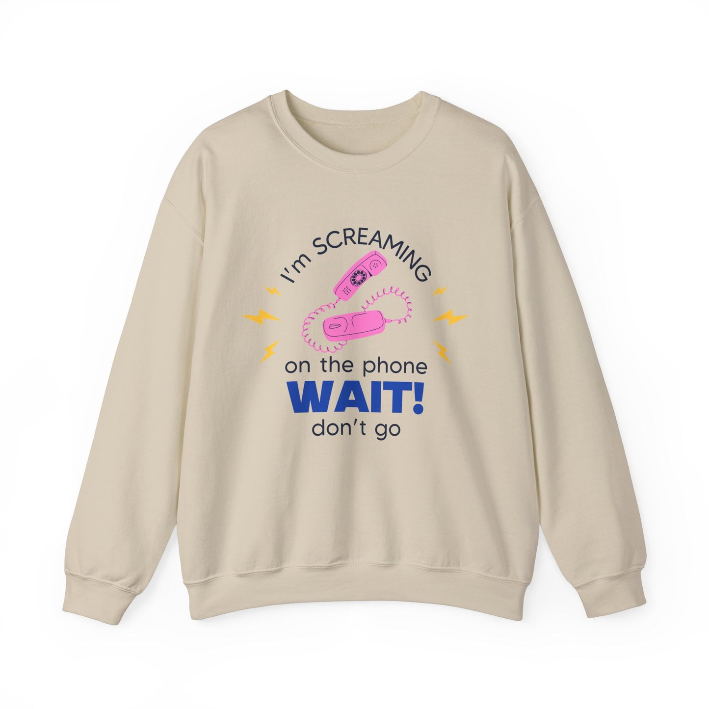 Wait Don't Go Sweatshirt