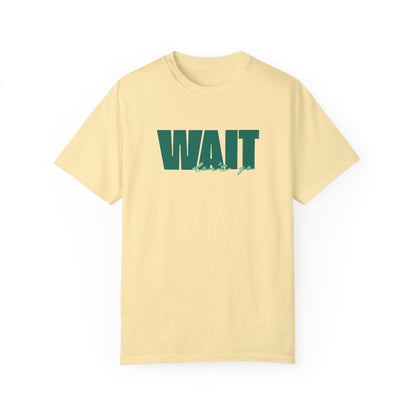 Wait Don't Go T-Shirt