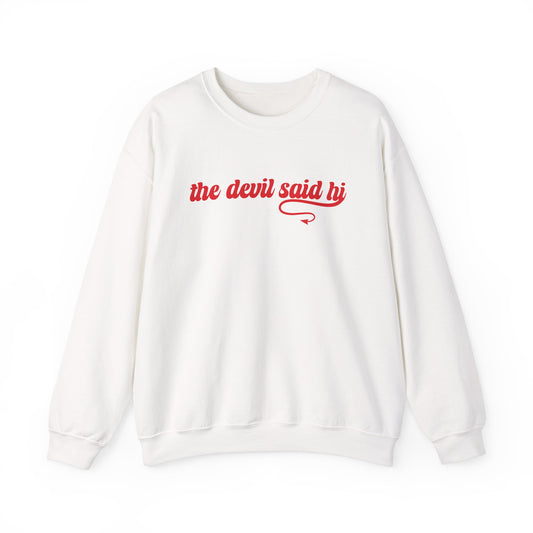 The Devil Said Hi Baby Baby Look At Me Now Sweatshirt