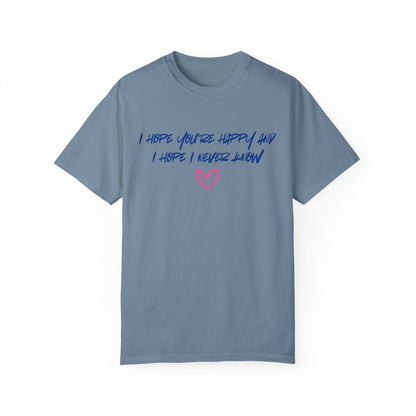 I Hope You’re Happy T-Shirt
