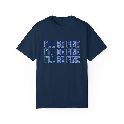 I'll Be Fine T-Shirt