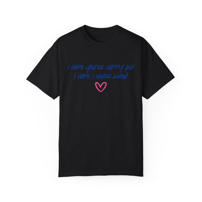 I Hope You’re Happy T-Shirt