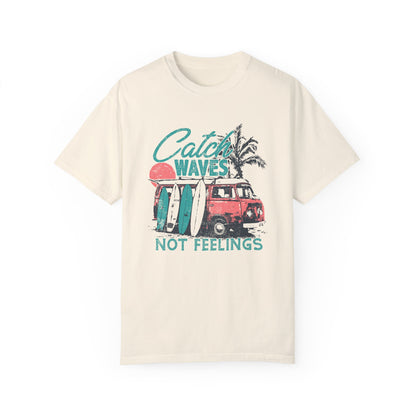 Catch Waves Not Feelings T-Shirt