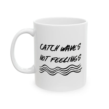 Catch Waves Not Feelings Mug