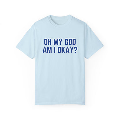 Oh My God Am I Okay Country Music T-Shirt