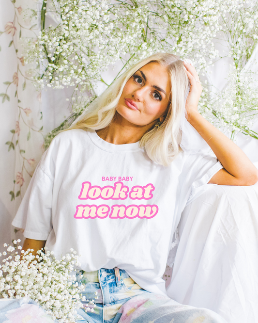 Baby Baby Look At Me Now T-Shirt