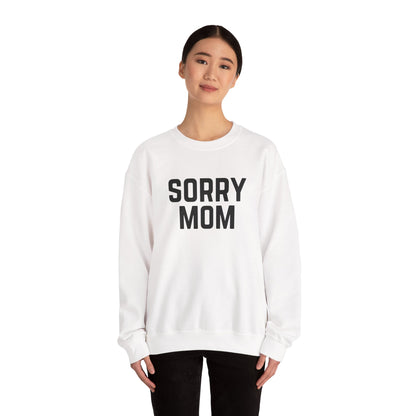 Sorry Mom Sweatshirt