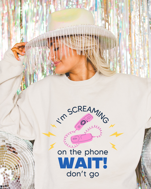 Wait Don't Go Sweatshirt