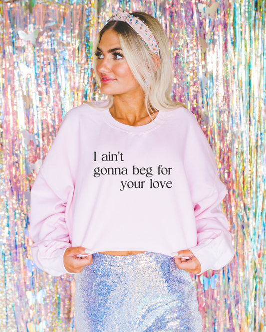 Beg For Your Love Sweatshirt