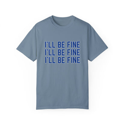 I'll Be Fine T-Shirt