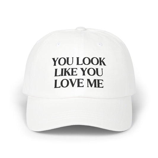 You Look Like You Love Embroidered Baseball Cap
