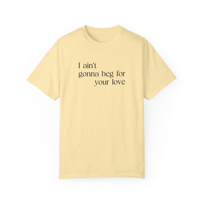 Beg for Your Love T-Shirt