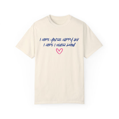 I Hope You’re Happy T-Shirt