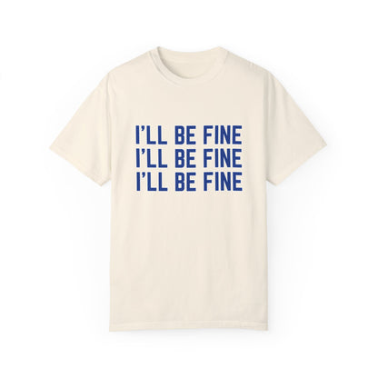 I'll Be Fine T-Shirt