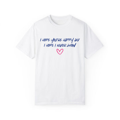 I Hope You’re Happy T-Shirt