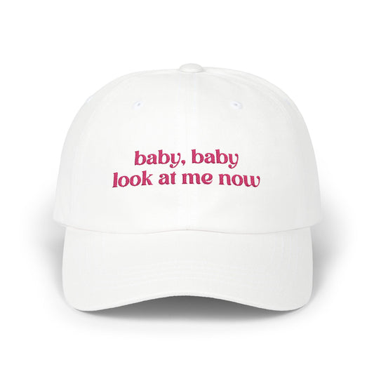 Baby Baby Look At Me Now Embroidered Baseball Cap