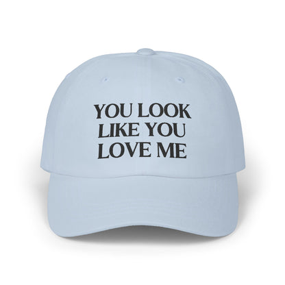 You Look Like You Love Embroidered Baseball Cap