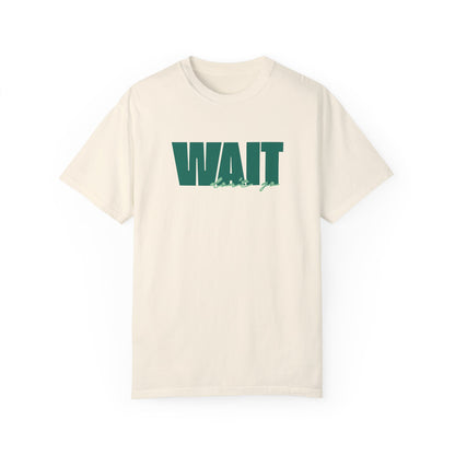 Wait Don't Go T-Shirt