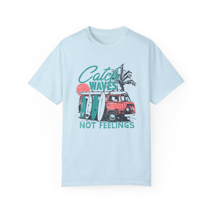 Catch Waves Not Feelings T-Shirt