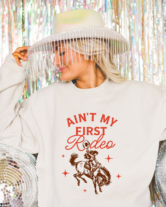Ain't My First Rodeo Sweatshirt