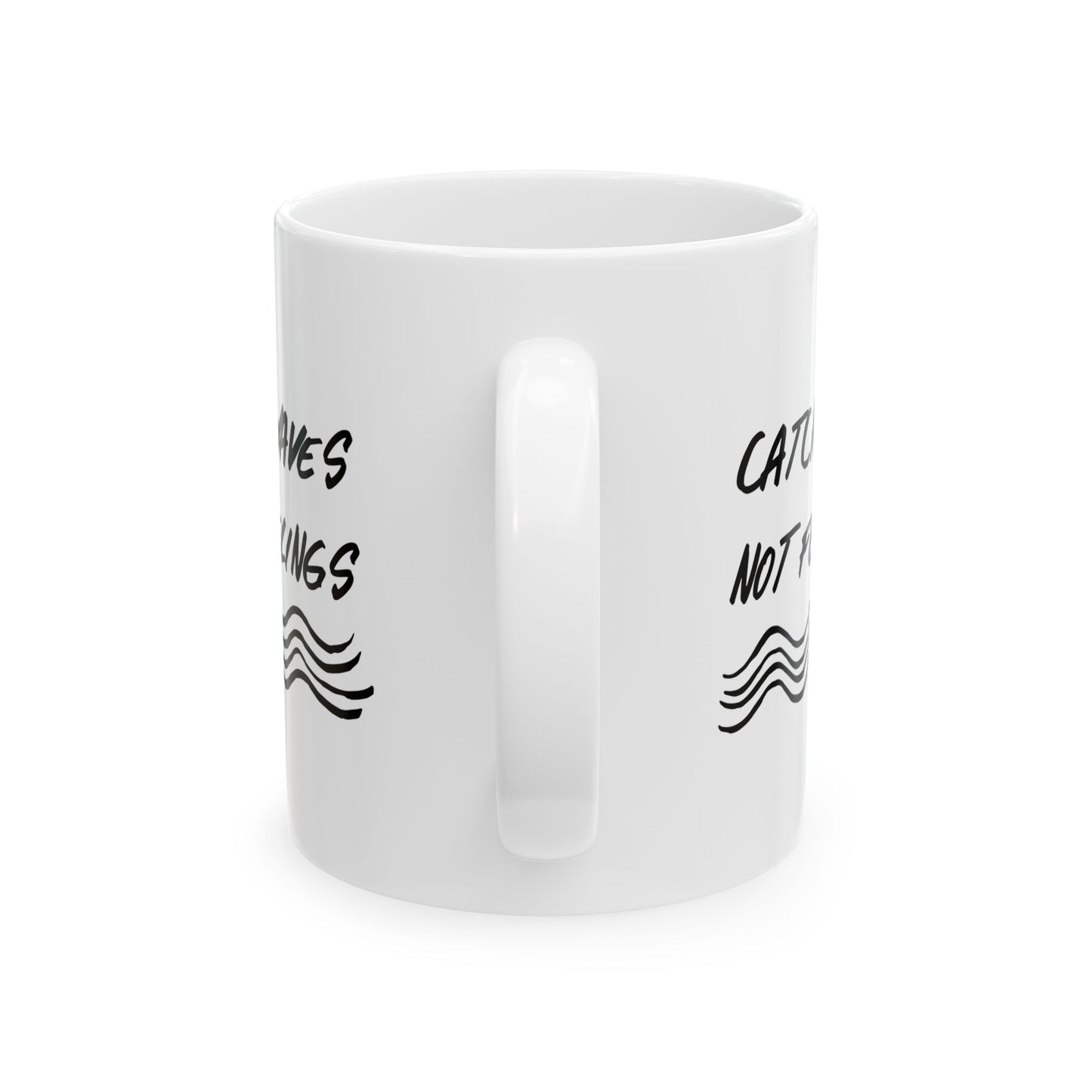 Catch Waves Not Feelings Mug