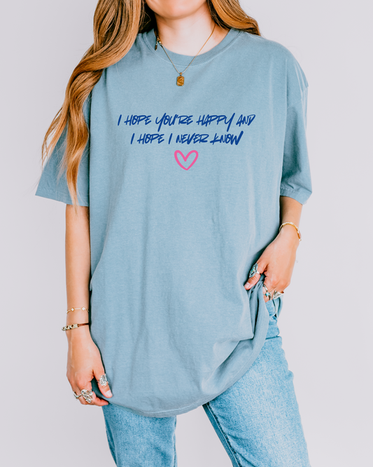 I Hope You’re Happy T-Shirt