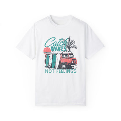 Catch Waves Not Feelings T-Shirt