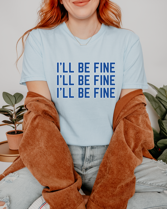I'll Be Fine T-Shirt