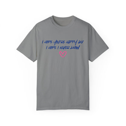 I Hope You’re Happy T-Shirt
