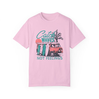 Catch Waves Not Feelings T-Shirt