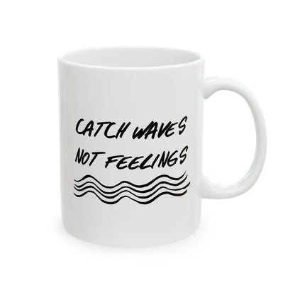 Catch Waves Not Feelings Mug