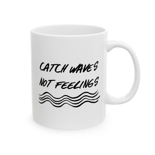 Catch Waves Not Feelings Mug