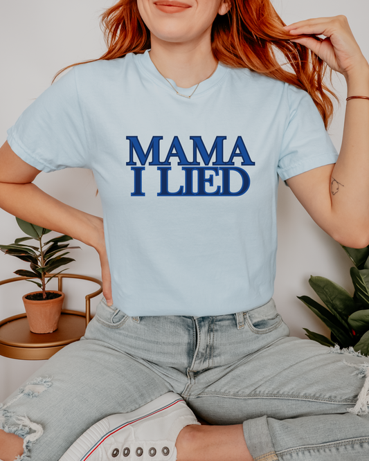 Mama I Lied T-Shirt