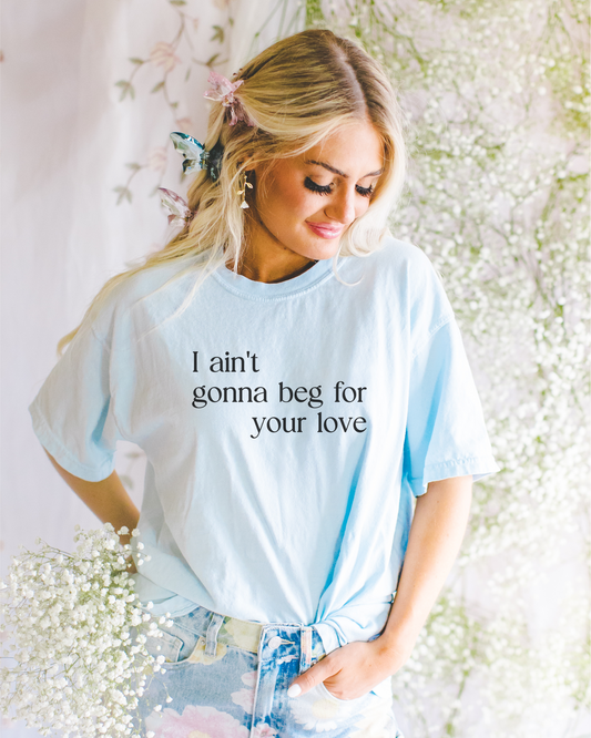 Beg for Your Love T-Shirt