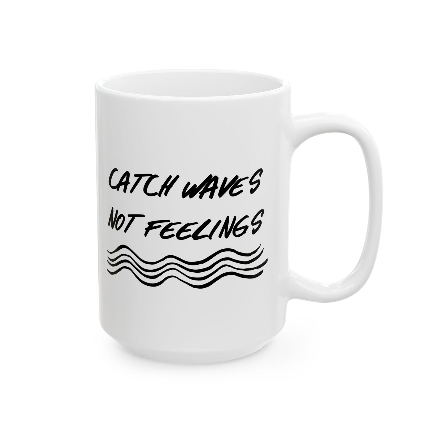 Catch Waves Not Feelings Mug