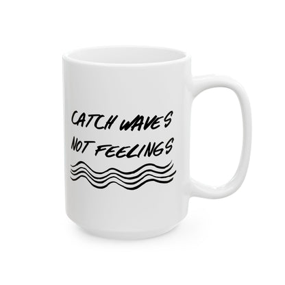 Catch Waves Not Feelings Mug
