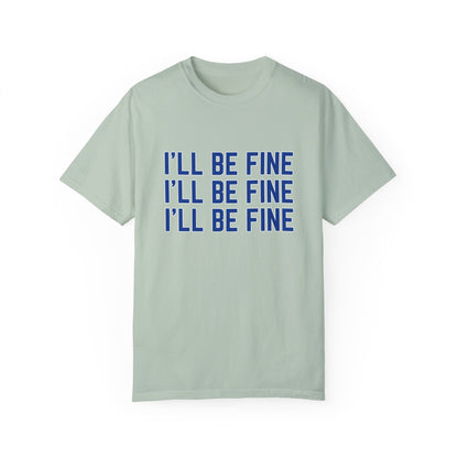 I'll Be Fine T-Shirt