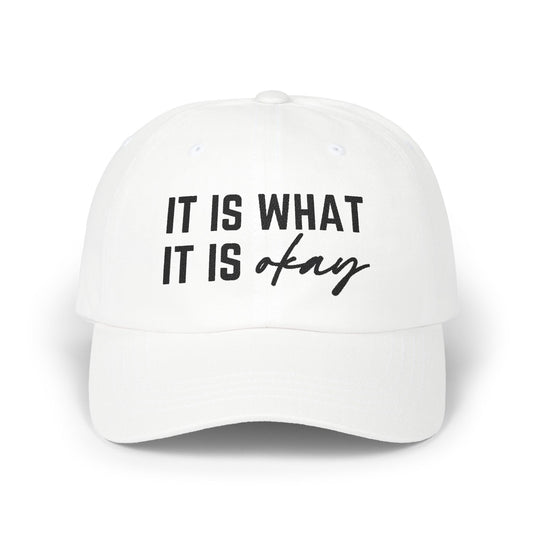 It Is What It Okay Embroidered Baseball Cap